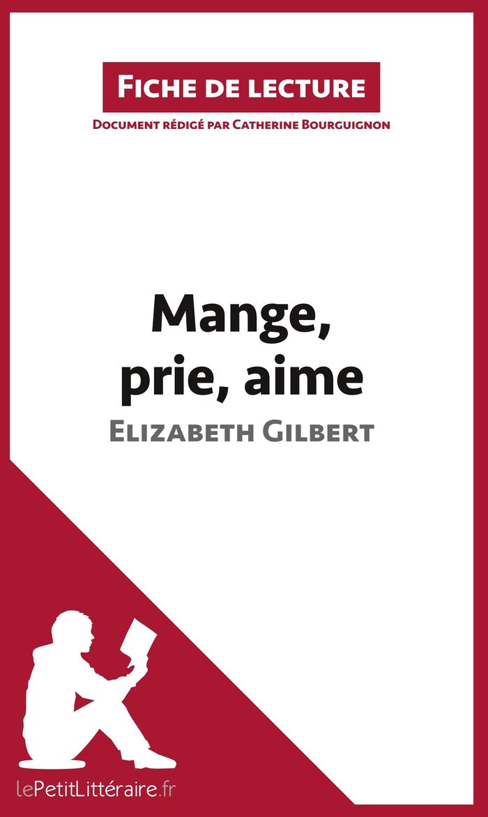 Couverture du livre « MANGE, PRIE, AIME D'ELIZABETH GILBERT (FICHE DE LECTURE) - ANALYSE COMPLETE ET RESUME DETAILLE DE L' » de Lepetitlitteraire, librairie Les Contes Infusés à Corte