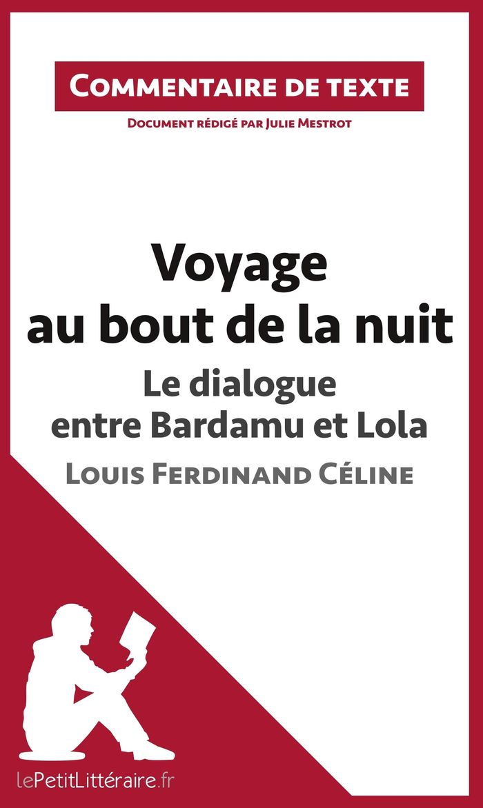 Couverture du livre « VOYAGE AU BOUT DE LA NUIT, LE DIALOGUE ENTRE BARDAMU ET LOLA, LOUIS-FERDINAND CELINE - COMMENTAIRE E » de Lepetitlitteraire, librairie Les Contes Infusés à Corte