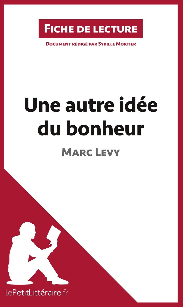 Couverture du livre « UNE AUTRE IDEE DU BONHEUR DE MARC LEVY (FICHE DE LECTURE) - ANALYSE COMPLETE ET RESUME DETAILLE DE L » de Lepetitlitteraire, librairie Les Contes Infusés à Corte