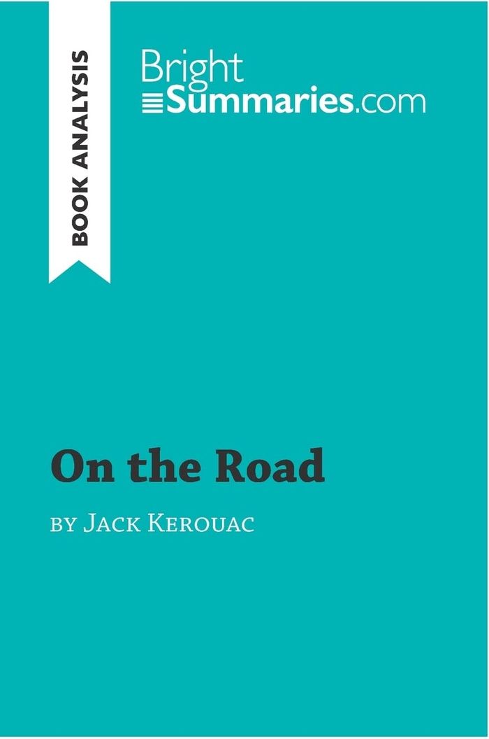 Couverture du livre « ON THE ROAD BY JACK KEROUAC (BOOK ANALYSIS) - DETAILED SUMMARY, ANALYSIS AND READING GUIDE » de Summaries Bright, librairie Les Contes Infusés à Corte