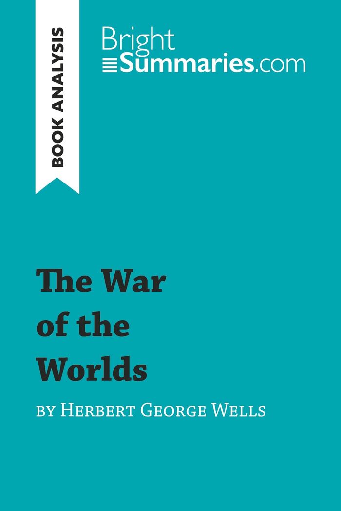 Couverture du livre « THE WAR OF THE WORLDS BY HERBERT GEORGE WELLS (BOOK ANALYSIS) - DETAILED SUMMARY, ANALYSIS AND READI » de Summaries Bright, librairie Les Contes Infusés à Corte