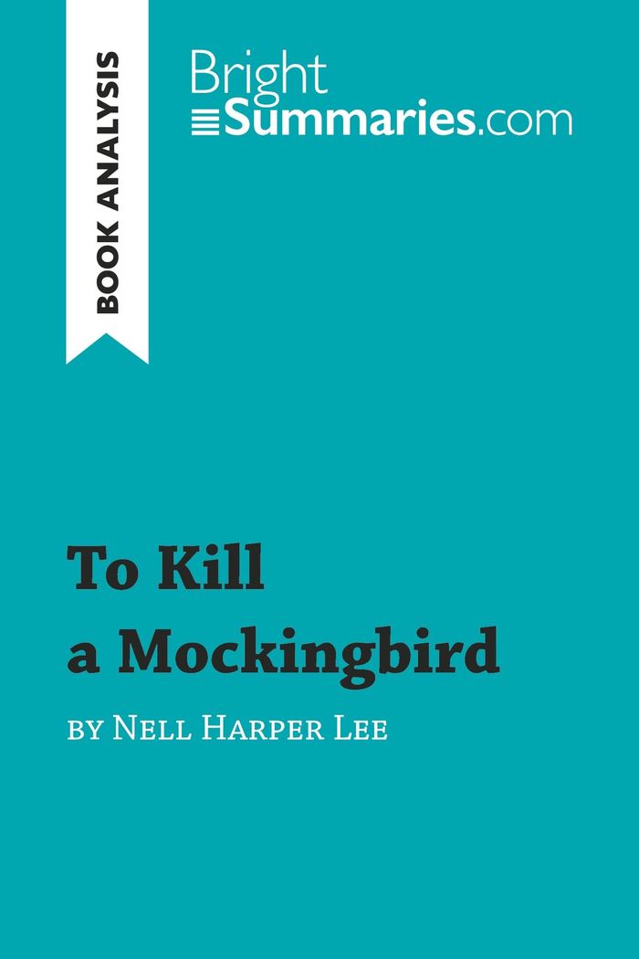 Couverture du livre « TO KILL A MOCKINGBIRD BY NELL HARPER LEE (BOOK ANALYSIS) - DETAILED SUMMARY, ANALYSIS AND READING GU » de Summaries Bright, librairie Les Contes Infusés à Corte