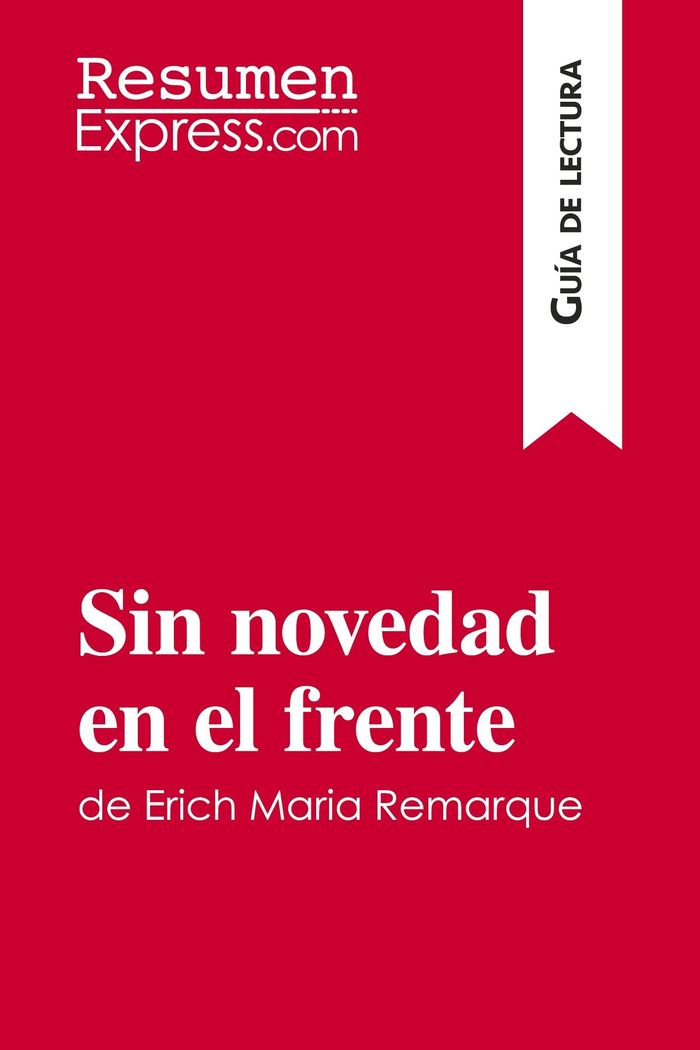 Couverture du livre « SIN NOVEDAD EN EL FRENTE DE ERICH MARIA REMARQUE (GUIA DE LECTURA) - RESUMEN Y ANALISIS COMPLETO » de Resumenexpress, librairie Les Contes Infusés à Corte