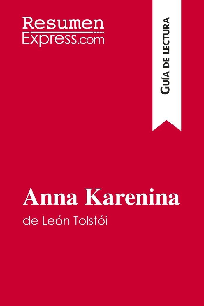 Couverture du livre « ANNA KARENINA DE LEON TOLSTOI (GUIA DE LECTURA) - RESUMEN Y ANALISIS COMPLETO » de Resumenexpress, librairie Les Contes Infusés à Corte