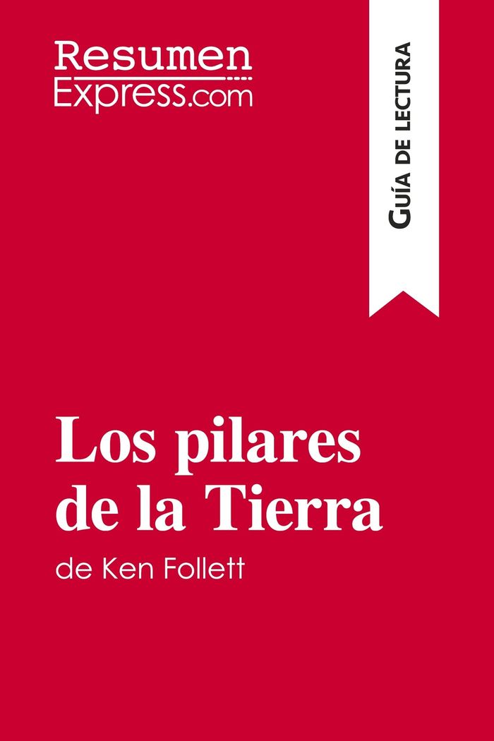 Couverture du livre « LOS PILARES DE LA TIERRA DE KEN FOLLETT (GUIA DE LECTURA) - RESUMEN Y ANALISIS COMPLETO » de Resumenexpress, librairie Les Contes Infusés à Corte