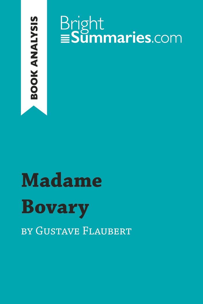 Couverture du livre « MADAME BOVARY BY GUSTAVE FLAUBERT (BOOK ANALYSIS) - DETAILED SUMMARY, ANALYSIS AND READING GUIDE » de Summaries Bright, librairie Les Contes Infusés à Corte