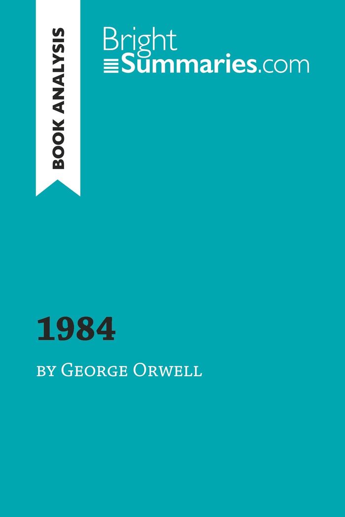 Couverture du livre « 1984 BY GEORGE ORWELL (BOOK ANALYSIS) - DETAILED SUMMARY, ANALYSIS AND READING GUIDE » de Summaries Bright, librairie Les Contes Infusés à Corte