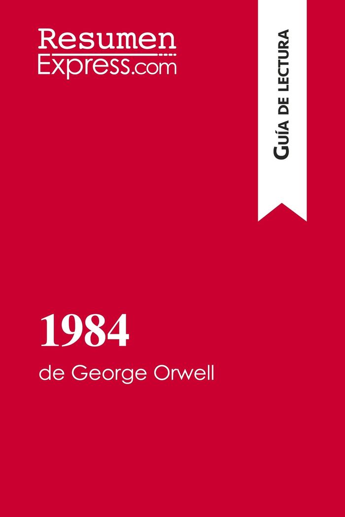 Couverture du livre « 1984 DE GEORGE ORWELL (GUIA DE LECTURA) - RESUMEN Y ANALISIS COMPLETO », librairie Les Contes Infusés à Corte