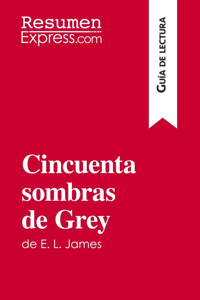 Couverture du livre « CINCUENTA SOMBRAS DE GREY DE E. L. JAMES (GUIA DE LECTURA) - RESUMEN Y ANALISIS COMPLETO », librairie Les Contes Infusés à Corte