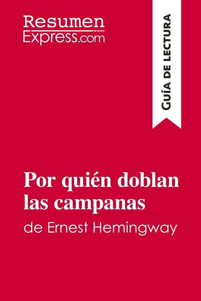 Couverture du livre « POR QUIEN DOBLAN LAS CAMPANAS DE ERNEST HEMINGWAY (GUIA DE LECTURA) - RESUMEN Y ANALISIS COMPLETO » de Resumenexpress, librairie Les Contes Infusés à Corte