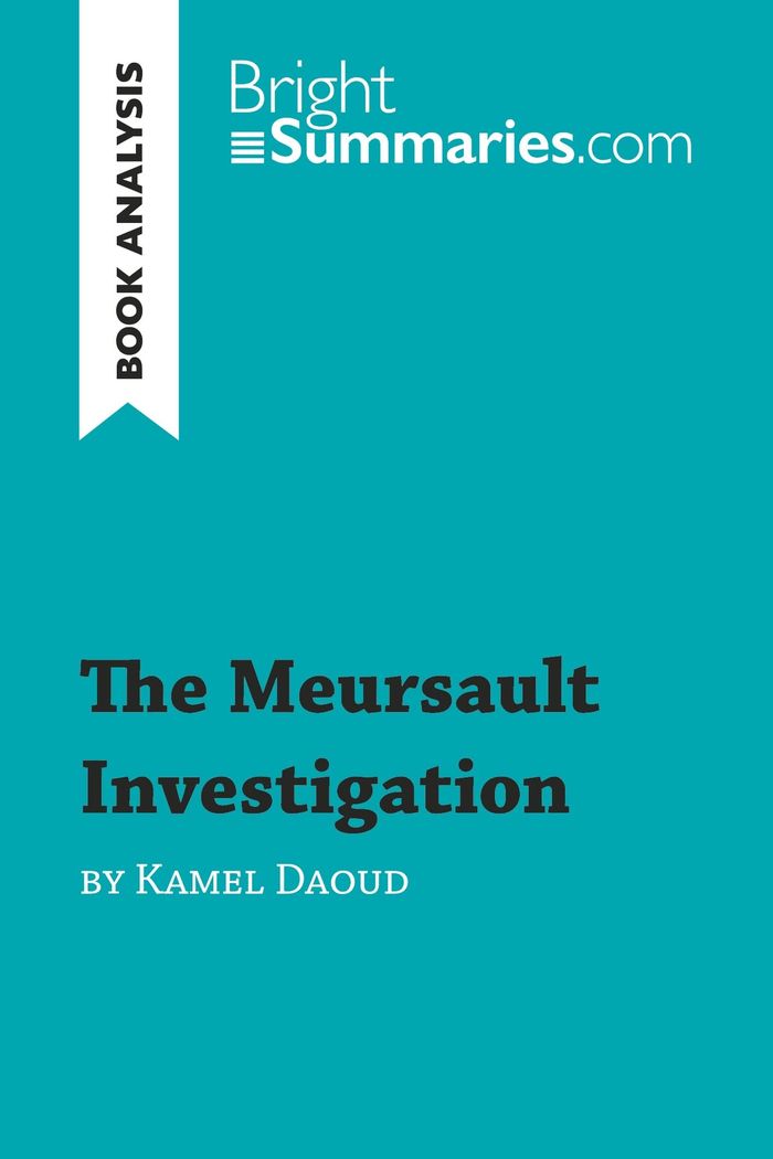 Couverture du livre « THE MEURSAULT INVESTIGATION BY KAMEL DAOUD (BOOK ANALYSIS) - DETAILED SUMMARY, ANALYSIS AND READING » de Summaries Bright, librairie Les Contes Infusés à Corte