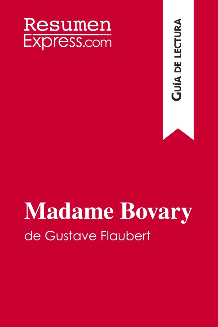 Couverture du livre « MADAME BOVARY DE GUSTAVE FLAUBERT (GUIA DE LECTURA) - RESUMEN Y ANALISIS COMPLETO » de Resumenexpress, librairie Les Contes Infusés à Corte