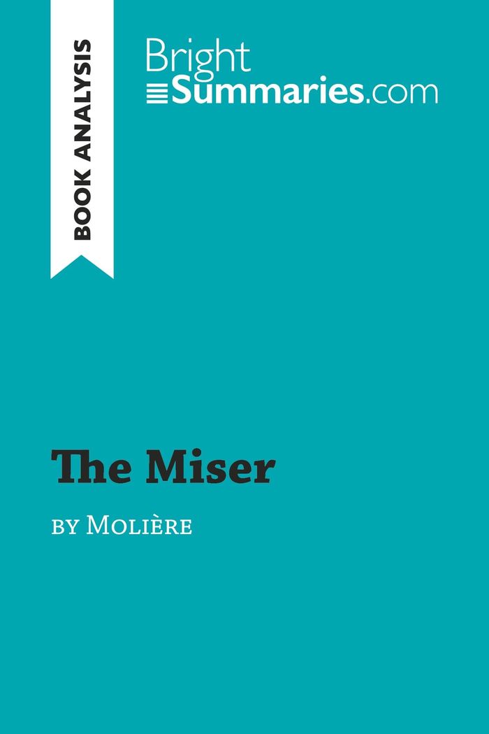 Couverture du livre « THE MISER BY MOLIERE (BOOK ANALYSIS) - DETAILED SUMMARY, ANALYSIS AND READING GUIDE » de Summaries Bright, librairie Les Contes Infusés à Corte