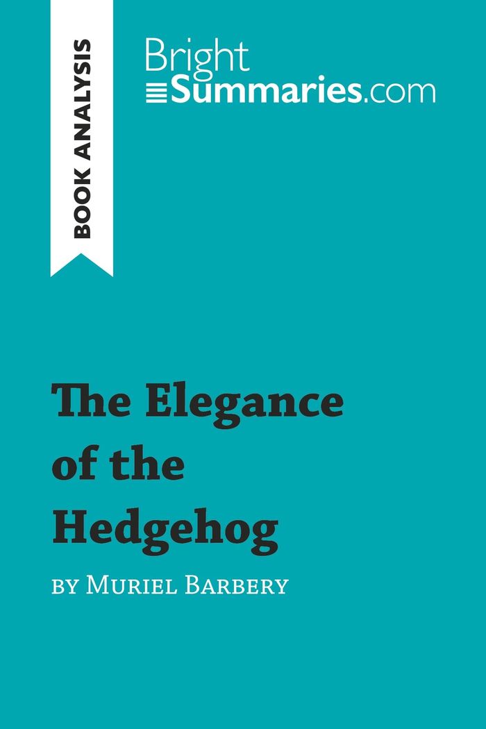 Couverture du livre « THE ELEGANCE OF THE HEDGEHOG BY MURIEL BARBERY (BOOK ANALYSIS) - DETAILED SUMMARY, ANALYSIS AND READ » de Summaries Bright, librairie Les Contes Infusés à Corte