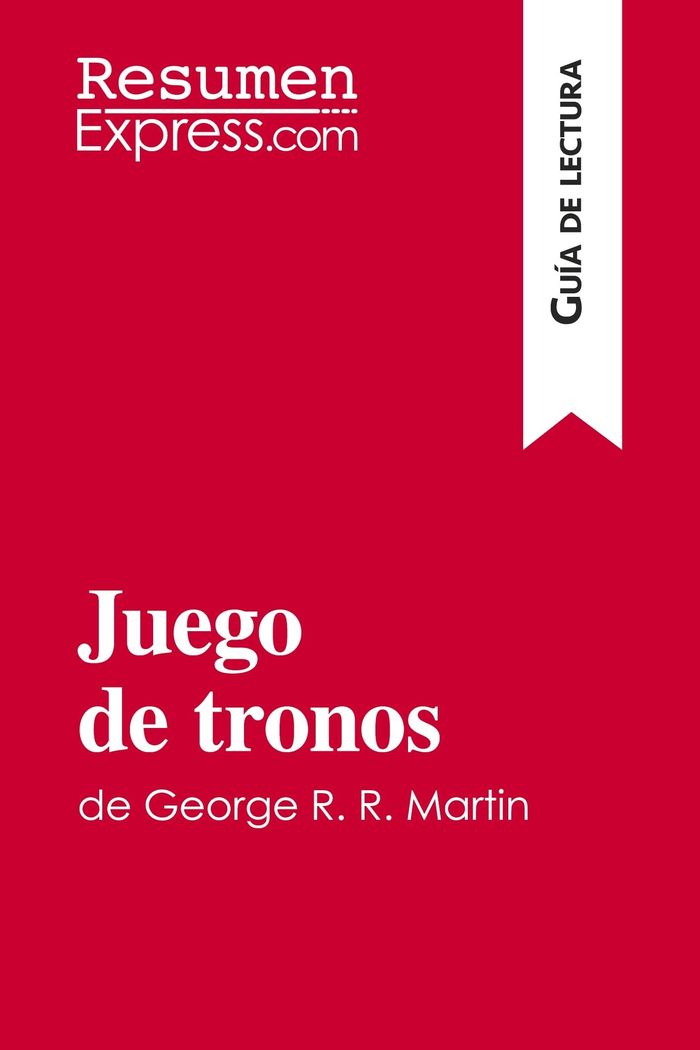 Couverture du livre « JUEGO DE TRONOS DE GEORGE R. R. MARTIN (GUIA DE LECTURA) - RESUMEN Y ANALISIS COMPLETO » de Resumenexpress, librairie Les Contes Infusés à Corte