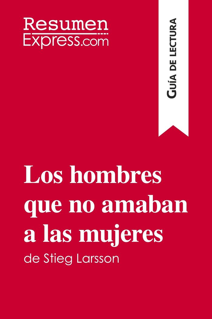 Couverture du livre « LOS HOMBRES QUE NO AMABAN A LAS MUJERES DE STIEG LARSSON (GUIA DE LECTURA) - RESUMEN Y ANALISIS COMP » de Resumenexpress, librairie Les Contes Infusés à Corte