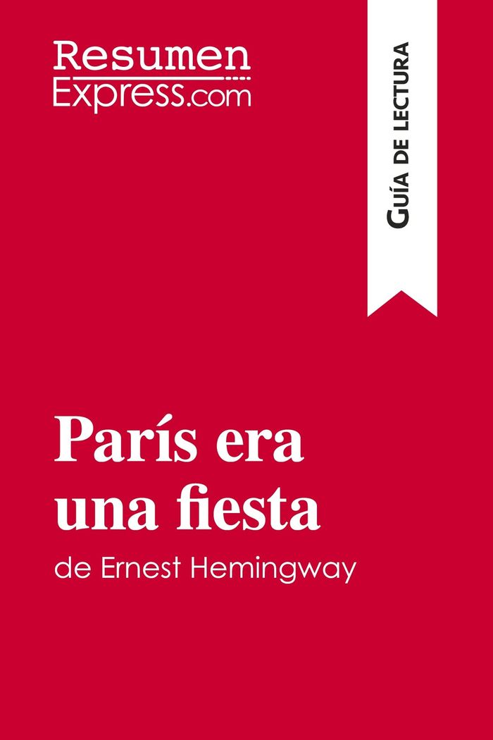 Couverture du livre « PARIS ERA UNA FIESTA DE ERNEST HEMINGWAY (GUIA DE LECTURA) - RESUMEN Y ANALISIS COMPLETO », librairie Les Contes Infusés à Corte
