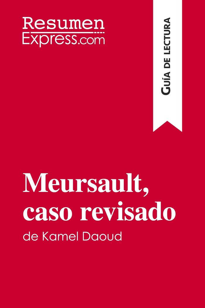 Couverture du livre « MEURSAULT, CASO REVISADO DE KAMEL DAOUD (GUIA DE LECTURA) - RESUMEN Y ANALISIS COMPLETO » de Resumenexpress, librairie Les Contes Infusés à Corte