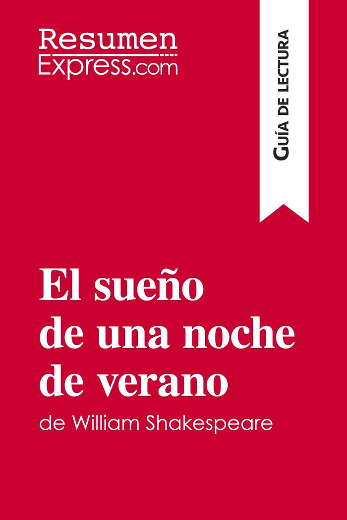 Couverture du livre « EL SUENO DE UNA NOCHE DE VERANO DE WILLIAM SHAKESPEARE (GUIA DE LECTURA) - RESUMEN Y ANALISIS COMPLE » de Resumenexpress, librairie Les Contes Infusés à Corte