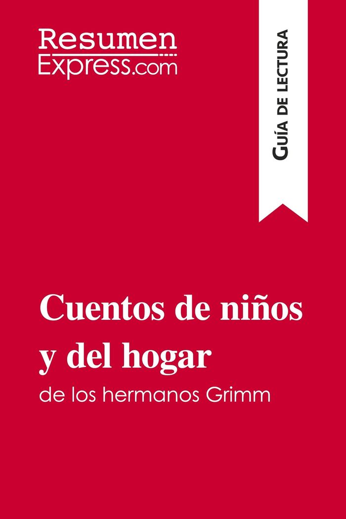 Couverture du livre « CUENTOS DE NINOS Y DEL HOGAR DE LOS HERMANOS GRIMM (GUIA DE LECTURA) - RESUMEN Y ANALISIS COMPLETO » de Resumenexpress, librairie Les Contes Infusés à Corte