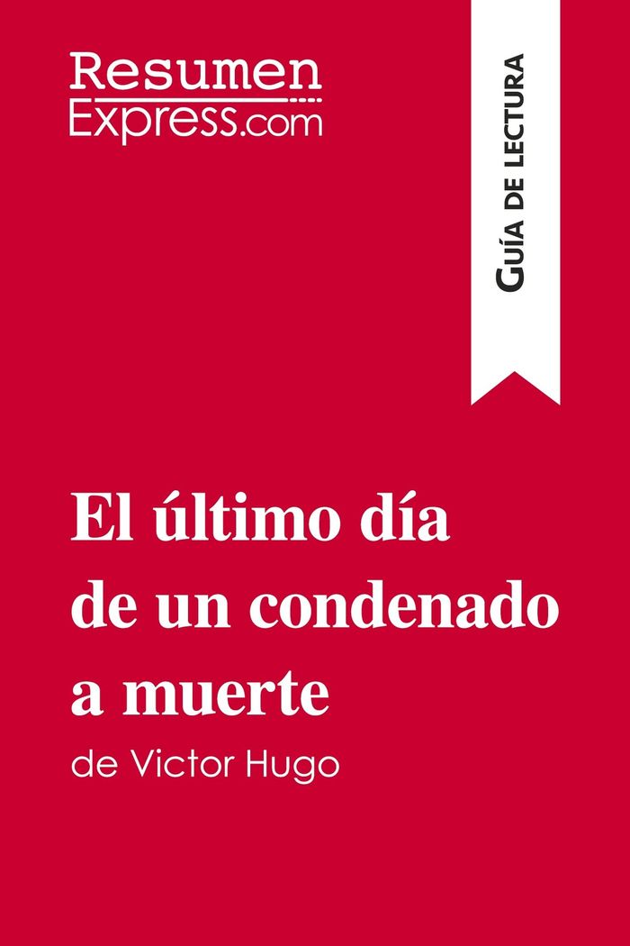 Couverture du livre « EL ULTIMO DIA DE UN CONDENADO A MUERTE DE VICTOR HUGO (GUIA DE LECTURA) - RESUMEN Y ANALISIS COMPLET » de Resumenexpress, librairie Les Contes Infusés à Corte