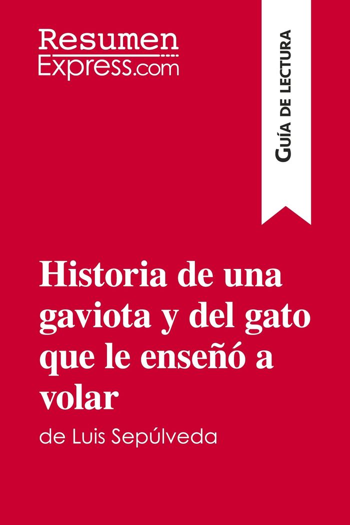 Couverture du livre « HISTORIA DE UNA GAVIOTA Y DEL GATO QUE LE ENSENO A VOLAR DE LUIS SEPULVEDA (GUIA DE LECTURA) - RESUM » de Resumenexpress, librairie Les Contes Infusés à Corte