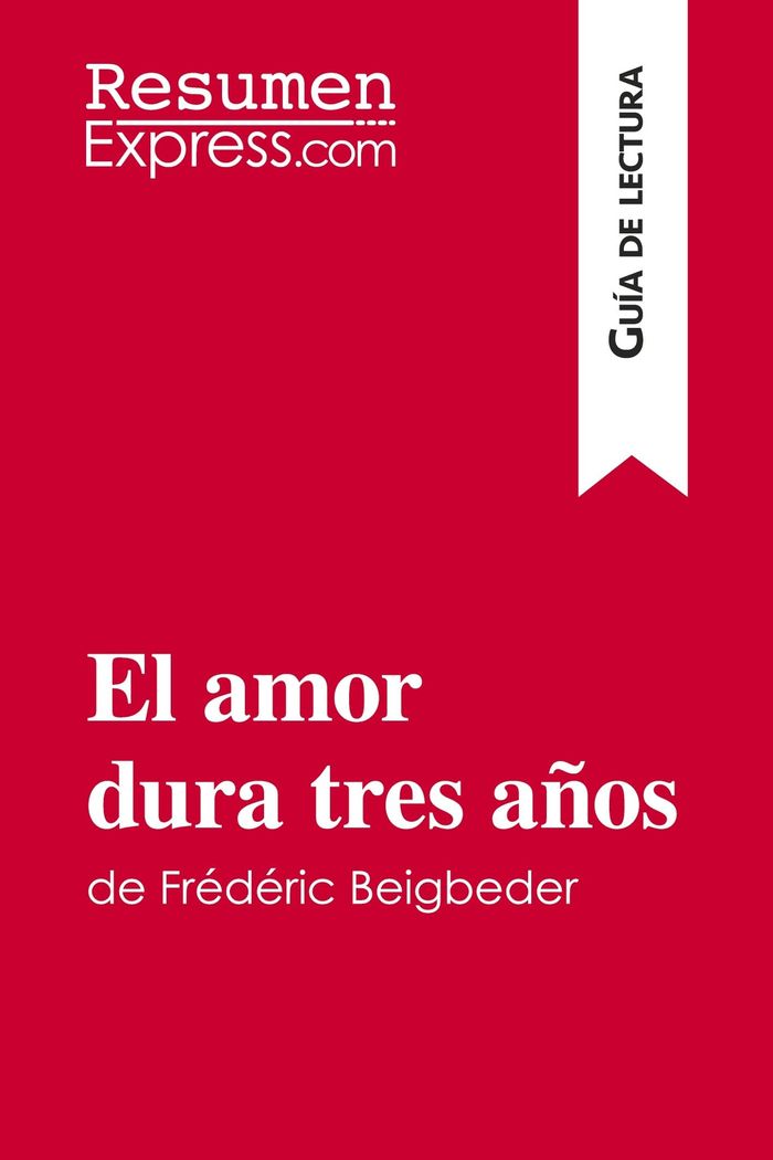 Couverture du livre « EL AMOR DURA TRES ANOS DE FREDERIC BEIGBEDER (GUIA DE LECTURA) - RESUMEN Y ANALISIS COMPLETO » de Resumenexpress, librairie Les Contes Infusés à Corte
