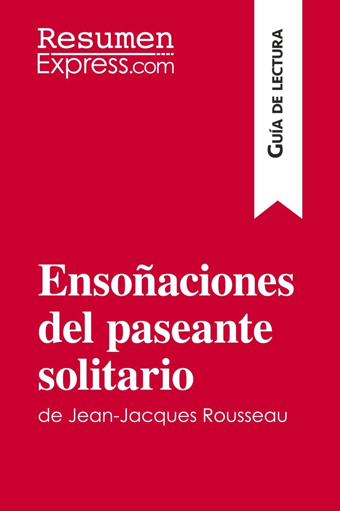Couverture du livre « ENSONACIONES DEL PASEANTE SOLITARIO DE JEAN-JACQUES ROUSSEAU (GUIA DE LECTURA) - RESUMEN Y ANALISIS » de Resumenexpress, librairie Les Contes Infusés à Corte