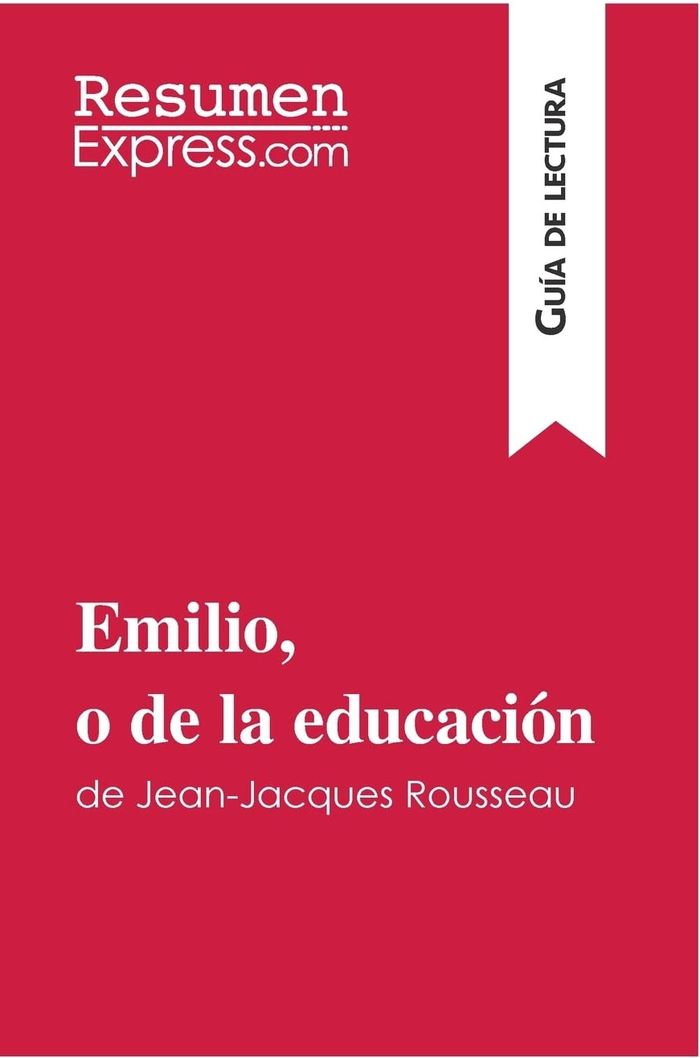 Couverture du livre « EMILIO, O DE LA EDUCACION DE JEAN-JACQUES ROUSSEAU (GUIA DE LECTURA) - RESUMEN Y ANALISIS COMPLETO » de Resumenexpress, librairie Les Contes Infusés à Corte