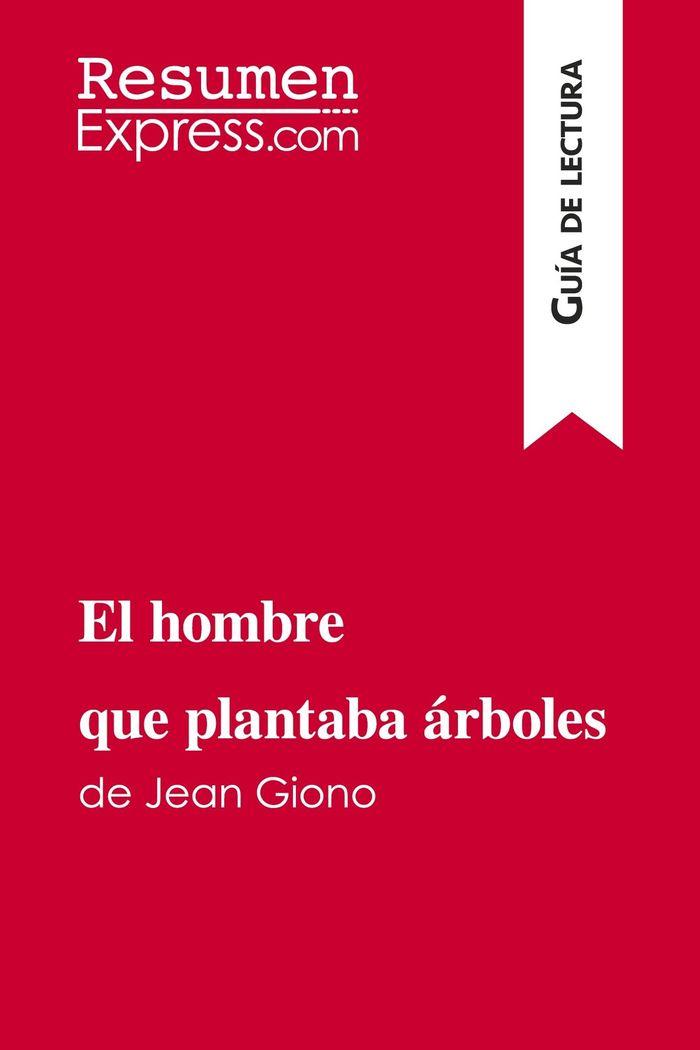 Couverture du livre « EL HOMBRE QUE PLANTABA ARBOLES DE JEAN GIONO (GUIA DE LECTURA) - RESUMEN Y ANALISIS COMPLETO » de Resumenexpress, librairie Les Contes Infusés à Corte