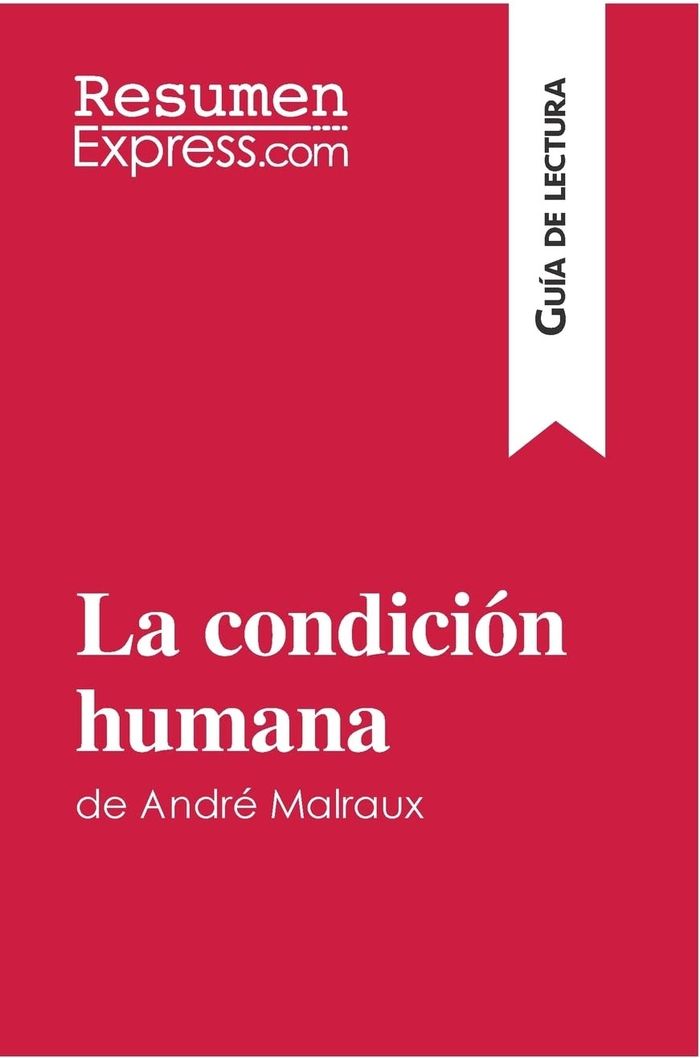 Couverture du livre « LA CONDICION HUMANA DE ANDRE MALRAUX (GUIA DE LECTURA) - RESUMEN Y ANALISIS COMPLETO », librairie Les Contes Infusés à Corte