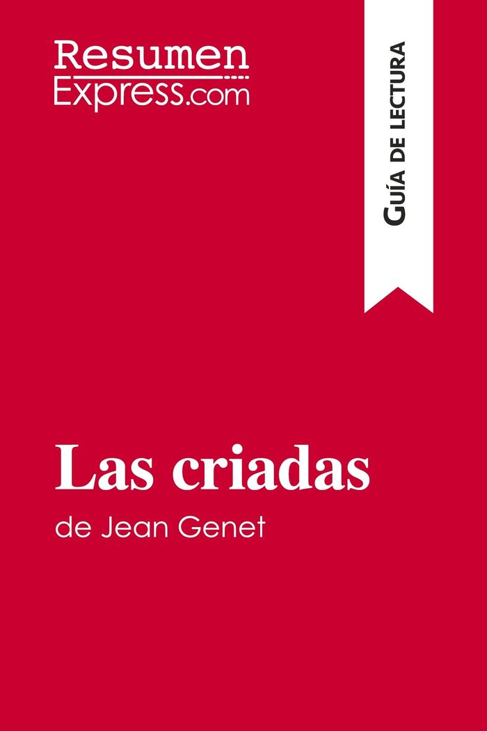 Couverture du livre « LAS CRIADAS DE JEAN GENET (GUIA DE LECTURA) - RESUMEN Y ANALISIS COMPLETO » de Resumenexpress, librairie Les Contes Infusés à Corte
