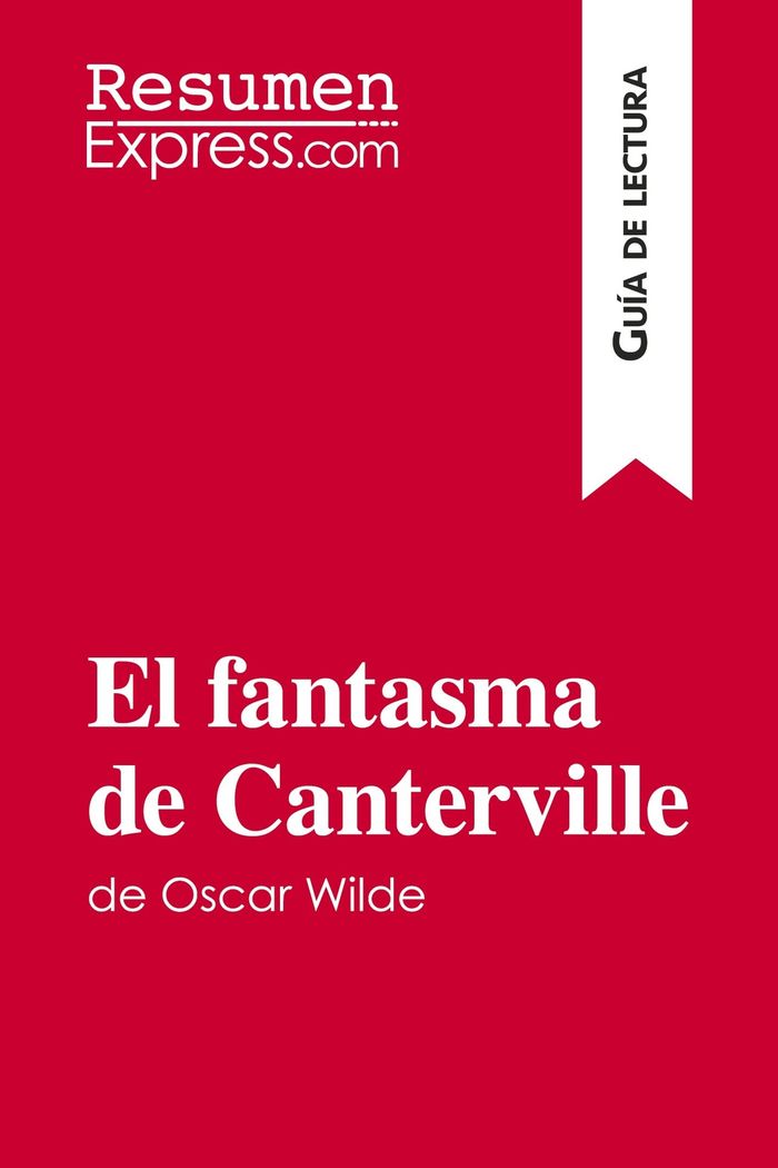 Couverture du livre « EL FANTASMA DE CANTERVILLE DE OSCAR WILDE (GUIA DE LECTURA) - RESUMEN Y ANALISIS COMPLETO » de Resumenexpress, librairie Les Contes Infusés à Corte