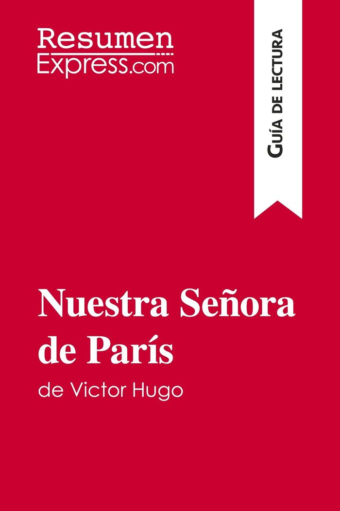Couverture du livre « NUESTRA SENORA DE PARIS DE VICTOR HUGO (GUIA DE LECTURA) - RESUMEN Y ANALISIS COMPLETO » de Resumenexpress, librairie Les Contes Infusés à Corte