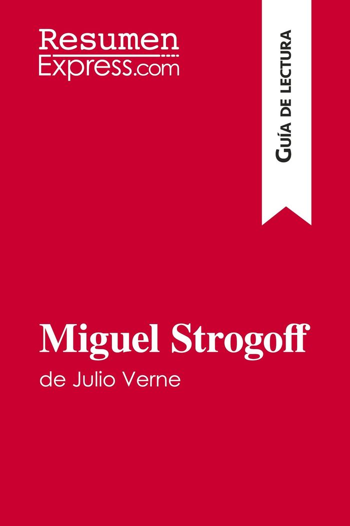 Couverture du livre « MIGUEL STROGOFF DE JULIO VERNE (GUIA DE LECTURA) - RESUMEN Y ANALISIS COMPLETO » de Resumenexpress, librairie Les Contes Infusés à Corte