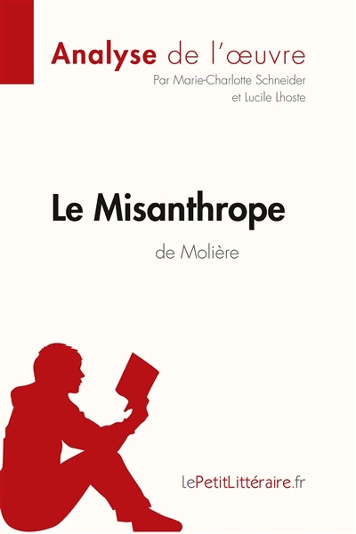 Couverture du livre « LE MISANTHROPE DE MOLIERE (ANALYSE DE L'OEUVRE) - COMPRENDRE LA LITTERATURE AVEC LEPETITLITTERAIRE.F » de Schneider/lhoste, librairie Les Contes Infusés à Corte