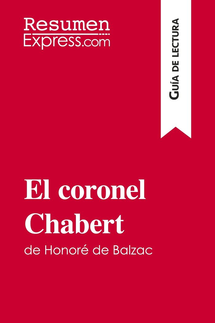 Couverture du livre « EL CORONEL CHABERT DE HONORE DE BALZAC (GUIA DE LECTURA) - RESUMEN Y ANALISIS COMPLETO » de Resumenexpress, librairie Les Contes Infusés à Corte