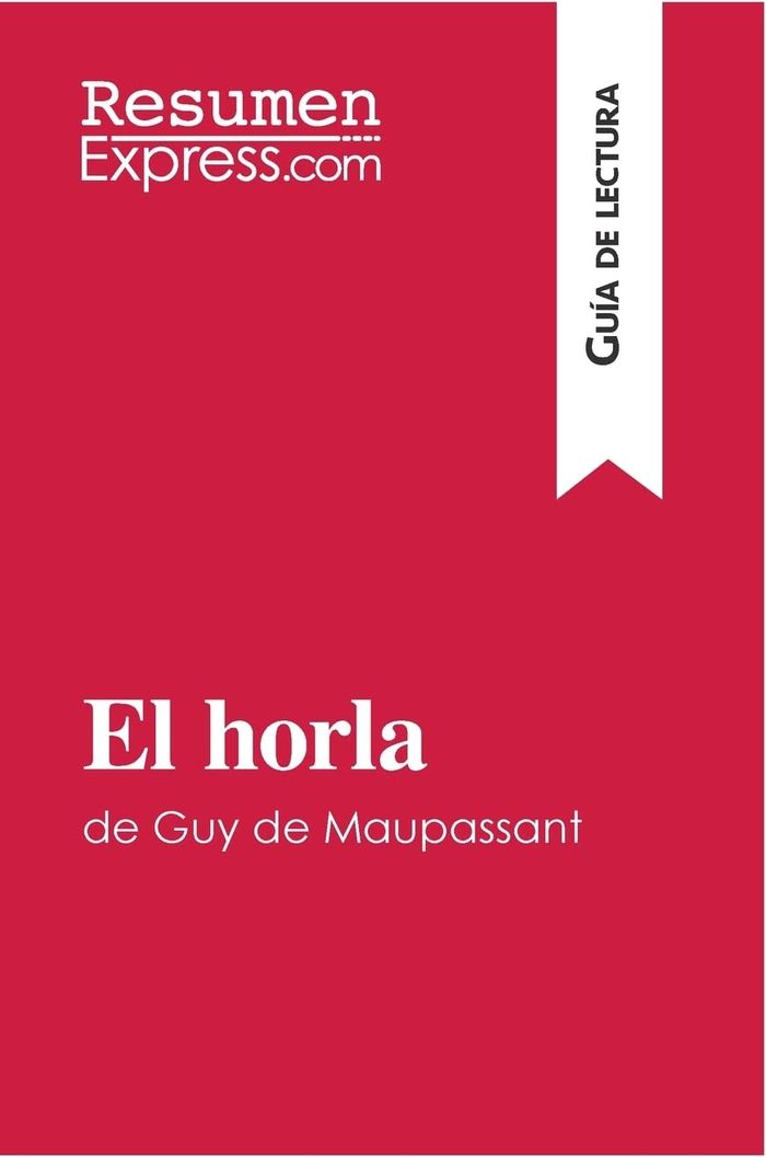 Couverture du livre « EL HORLA DE GUY DE MAUPASSANT (GUIA DE LECTURA) - RESUMEN Y ANALISIS COMPLETO », librairie Les Contes Infusés à Corte