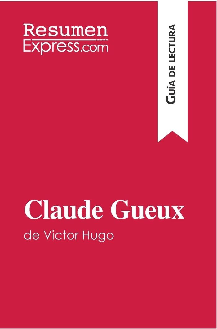 Couverture du livre « CLAUDE GUEUX DE VICTOR HUGO (GUIA DE LECTURA) - RESUMEN Y ANALISIS COMPLETO » de Resumenexpress, librairie Les Contes Infusés à Corte