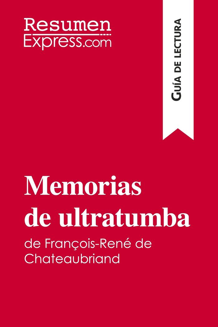 Couverture du livre « MEMORIAS DE ULTRATUMBA DE FRANCOIS-RENE DE CHATEAUBRIAND (GUIA DE LECTURA) - RESUMEN Y ANALISIS COMP » de Resumenexpress, librairie Les Contes Infusés à Corte
