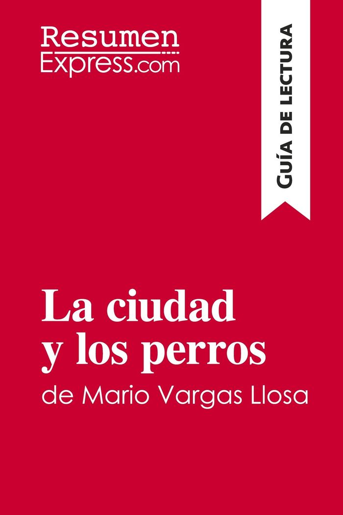 Couverture du livre « LA CIUDAD Y LOS PERROS DE MARIO VARGAS LLOSA (GUIA DE LECTURA) - RESUMEN Y ANALISIS COMPLETO » de Resumenexpress, librairie Les Contes Infusés à Corte
