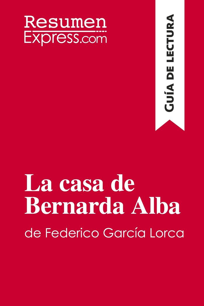 Couverture du livre « LA CASA DE BERNARDA ALBA DE FEDERICO GARCIA LORCA (GUIA DE LECTURA) - RESUMEN Y ANALISIS COMPLETO » de Resumenexpress, librairie Les Contes Infusés à Corte