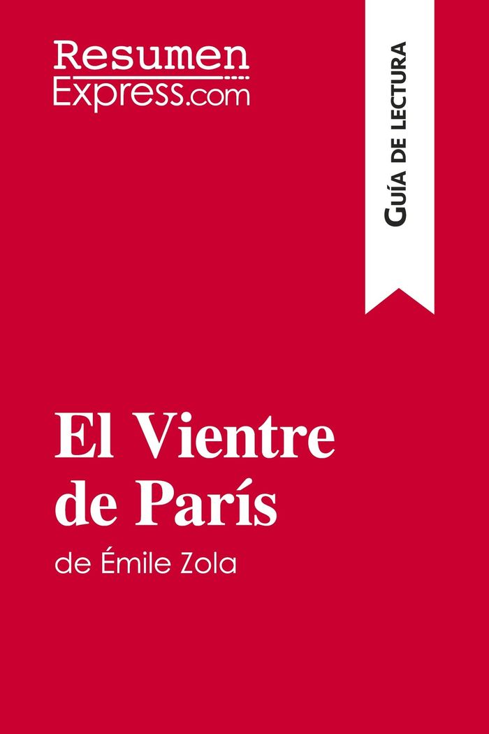 Couverture du livre « EL VIENTRE DE PARIS DE EMILE ZOLA (GUIA DE LECTURA) - RESUMEN Y ANALISIS COMPLETO » de Resumenexpress, librairie Les Contes Infusés à Corte