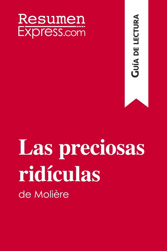 Couverture du livre « LAS PRECIOSAS RIDICULAS DE MOLIERE (GUIA DE LECTURA) - RESUMEN Y ANALISIS COMPLETO » de Resumenexpress, librairie Les Contes Infusés à Corte
