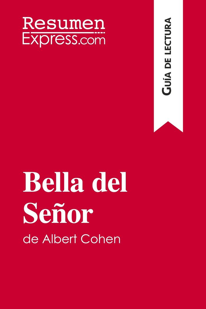 Couverture du livre « BELLA DEL SENOR DE ALBERT COHEN (GUIA DE LECTURA) - RESUMEN Y ANALISIS COMPLETO » de Resumenexpress, librairie Les Contes Infusés à Corte