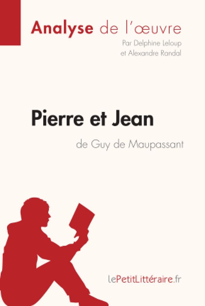Couverture du livre « PIERRE ET JEAN DE GUY DE MAUPASSANT (ANALYSE DE L'OEUVRE) - ANALYSE COMPLETE ET RESUME DETAILLE DE L » de Lepetitlitteraire, librairie Les Contes Infusés à Corte