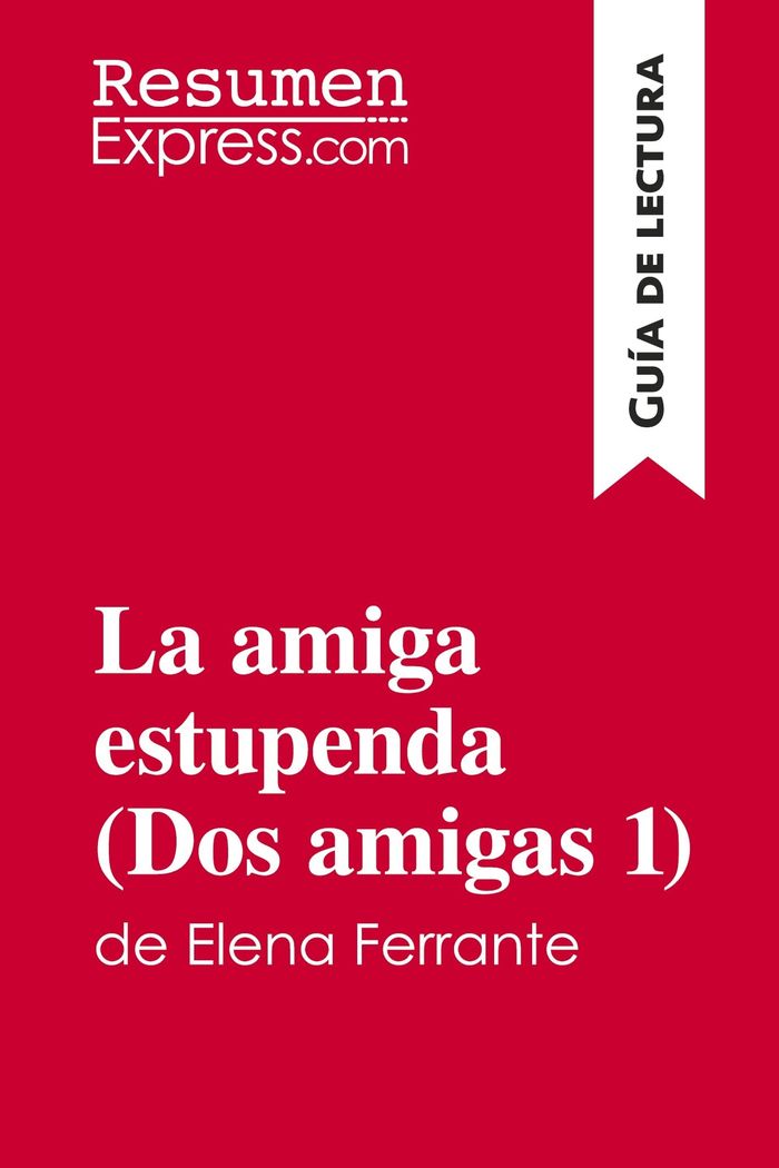 Couverture du livre « LA AMIGA ESTUPENDA (DOS AMIGAS 1) DE ELENA FERRANTE (GUIA DE LECTURA) - RESUMEN Y ANALISIS COMPLETO » de Resumenexpress, librairie Les Contes Infusés à Corte