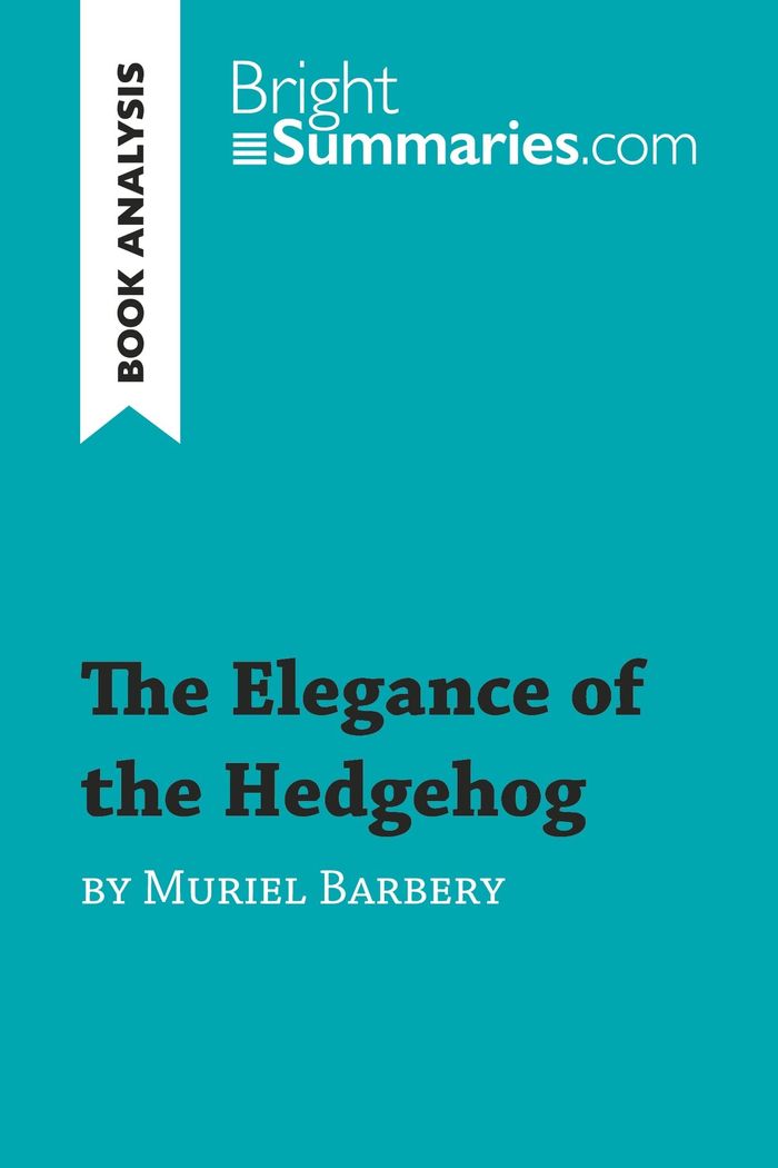 Couverture du livre « THE ELEGANCE OF THE HEDGEHOG BY MURIEL BARBERY (BOOK ANALYSIS) - DETAILED SUMMARY, ANALYSIS AND READ » de Summaries Bright, librairie Les Contes Infusés à Corte