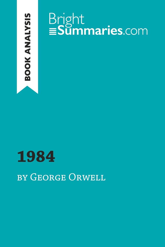 Couverture du livre « 1984 BY GEORGE ORWELL (BOOK ANALYSIS) - DETAILED SUMMARY, ANALYSIS AND READING GUIDE » de Summaries Bright, librairie Les Contes Infusés à Corte