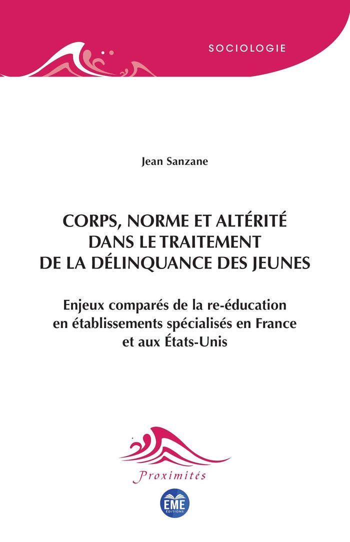 Couverture du livre « Corps, norme et altérité dans le traitement de la délinquance des jeunes : enjeux comparés de la re-éducation en établissements spécialisés en France et aux États-Unis » de Jean Sanzane, librairie Les Contes Infusés à Corte